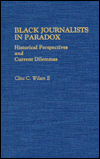 Black Journalists in Paradox: Historical Perspectives and Current Dilemmas