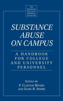 Substance Abuse on Campus: A Handbook for College and University Personnel
