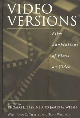 Video Versions: Film Adaptations of Plays on Video Thomas L. Erskine and James M. Welsh