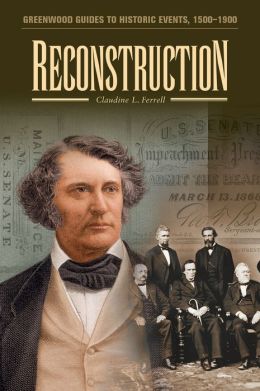 Reconstruction (Greenwood Guides to Historic Events 1500-1900) Claudine L. Ferrell