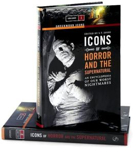 Icons of Horror and the Supernatural [Two Volumes] [2 volumes]: An Encyclopedia of Our Worst Nightmares