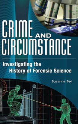 Crime and Circumstance: Investigating the History of Forensic Science