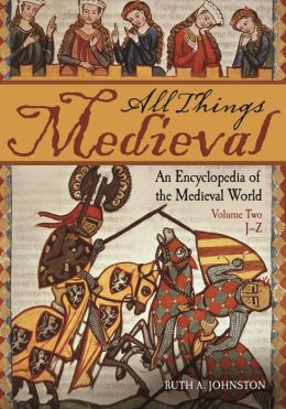 All Things Medieval [2 volumes]: An Encyclopedia of the Medieval World Ruth A. Johnston