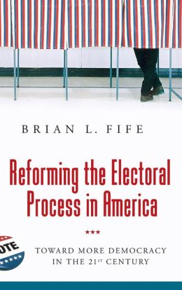 Reforming the Electoral Process in America: Toward More Democracy in the 21st Century