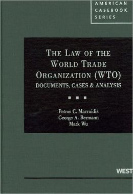 Mavroidis, Bermann and Wu's The Law of the World Trade Organization (WTO): Documents, Cases and Analysis