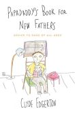Book Cover Image. Title: Papadaddy's Book for New Fathers:  Advice to Dads of All Ages, Author: Clyde Edgerton