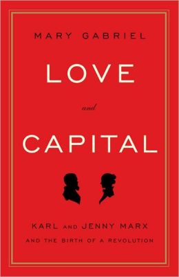 Love and Capital: Karl and Jenny Marx and the Birth of a Revolution