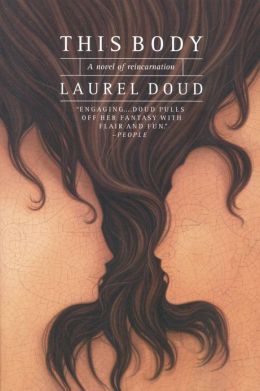 This Body: A Novel of Reincarnation Laurel Doud