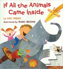 If All the Animals Came Inside Eric Pinder and Marc Brown
