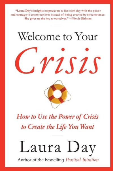 Welcome to Your Crisis: How to Use the Power of Crisis to Create the Life You Want