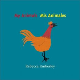 My Animals/ Mis Animales Rebecca Emberley