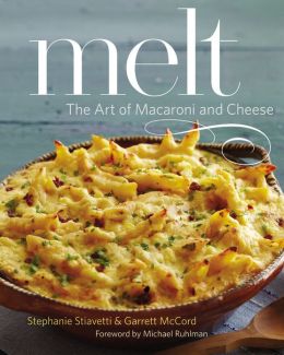 Melt: The Art of Macaroni and Cheese Garrett McCord and Michael Ruhlman