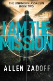 I Am the Mission (Unknown Assassin Series #2)