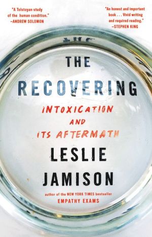 Book The Recovering: Intoxication and Its Aftermath