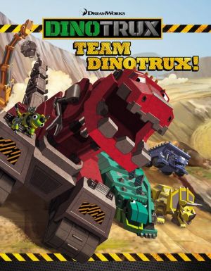Dinotrux: Team Dinotrux!