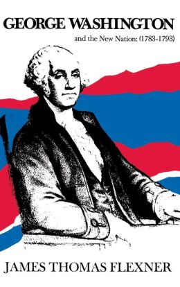 George Washington And The New Nation, (1783-1793)