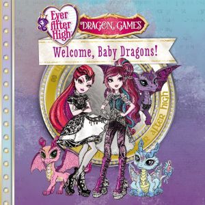 Ever After High: Welcome, Baby Dragons!