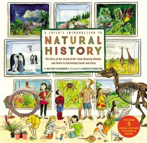 A Child's Introduction to Natural History: The Story of Our Living EarthA-From Amazing Animals and Plants to Fascinating Fossils and Gems