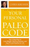 Book Cover Image. Title: Your Personal Paleo Code:  The 3-Step Plan to Lose Weight, Reverse Disease, and Stay Fit and Healthy for Life, Author: Chris Kresser