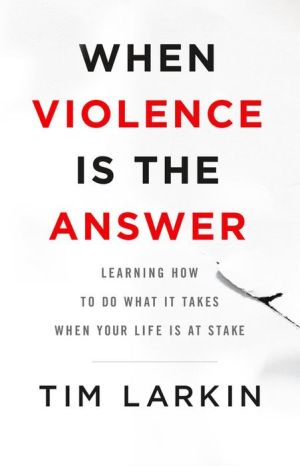Book When Violence Is the Answer: Learning How to Do What It Takes When Your Life Is at Stake