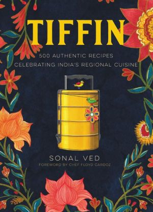 Book Tiffin: 500 Authentic Recipes Celebrating India's Regional Cuisine