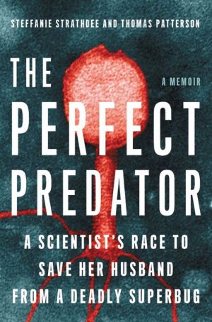 Book The Perfect Predator: A Scientist's Race to Save Her Husband from a Deadly Superbug: A Memoir