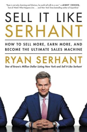 Book Sell It Like Serhant: How to Sell More, Earn More, and Become the Ultimate Sales Machine