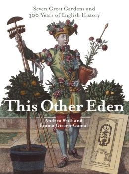 This Other Eden: Seven Great Gardens and 300 Years of English History