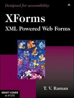 XForms: XML Powered Web Forms T. V. Raman