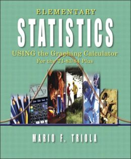Elementary Statistics Using the Graphing Calculator: For the TI-83/84 Plus Mario F. Triola