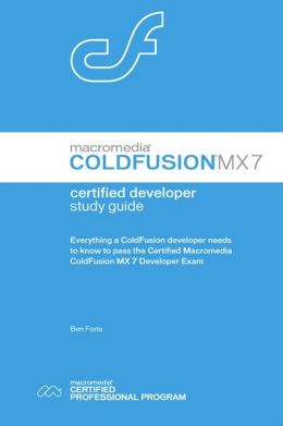 Macromedia ColdFusion MX 7 Certified Developer Study Guide Ben Forta
