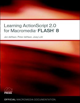 Learning ActionScript 2.0 for Macromedia Flash 8 Jen deHaan and Peter deHaan