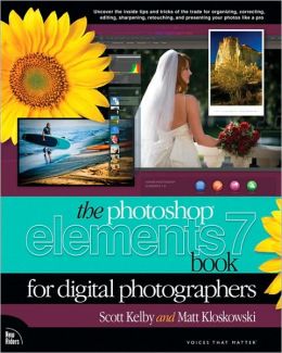 The Adobe Photoshop Elements 7 Book for Digital Photographers (Voices That Matter Series)