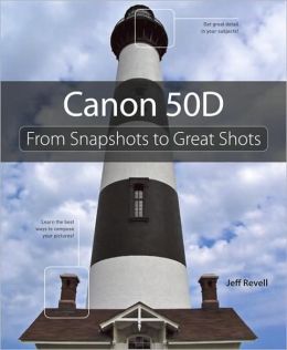 Canon 50D: From Snapshots to Great Shots Jeff Revell