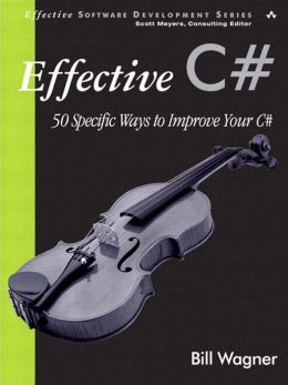 Effective C#: 50 Specific Ways to Improve Your C#