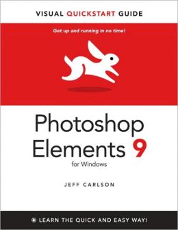 Photoshop Elements 9 for Windows: Visual QuickStart Guide Jeff Carlson