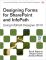 Designing Forms for SharePoint and InfoPath: Using InfoPath Designer 2010