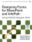 Designing Forms for SharePoint and InfoPath: Using InfoPath Designer 2010