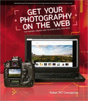 Get Your Photography on the Web: The Fastest, Easiest Way to Show and Sell Your Work