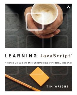 Learning JavaScript: A Hands-On Guide to the Fundamentals of Modern JavaScript