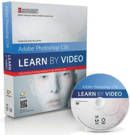 Adobe Photoshop CS6: Learn Video: Core Training in Visual Communication