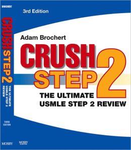 Crush Step 2: The Ultimate USMLE Step 2 Review Adam Brochert