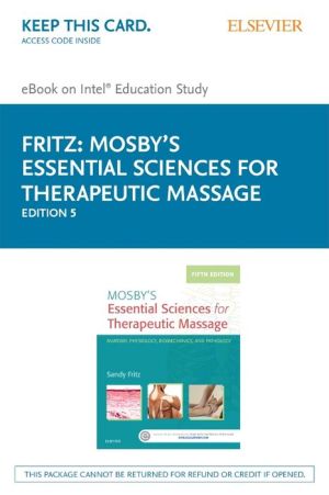 Mosby's Essential Sciences for Therapeutic Massage - Elsevier E-Book on Intel Education Study (Retail Access Card): Anatomy, Physiology, Biomechanics,