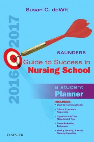 Saunders Student Nurse Planner, 2016-2017: A Guide to Success in Nursing School
