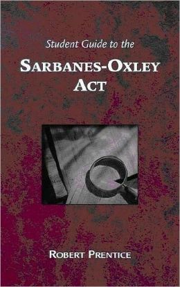 Guide to the Sarbanes-Oxley Act: What Business Needs to Know Now That it is Implemented
