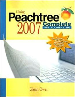 Using Peachtree Complete 2007 for Accounting (with CD-ROM)