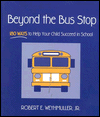 Beyond the Bus Stop: 180 Ways to Help Your Child Succeed in School