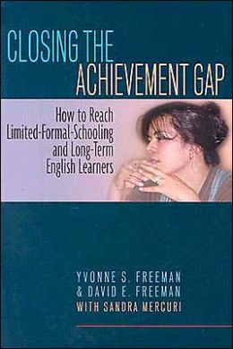 Closing the Achievement Gap: How to Reach Limited-Formal-Schoo... and Long-Term English Learners