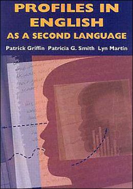 Profiles in English as a Second Language Patrick Griffin, Patricia G. Smith and Lyn Martin