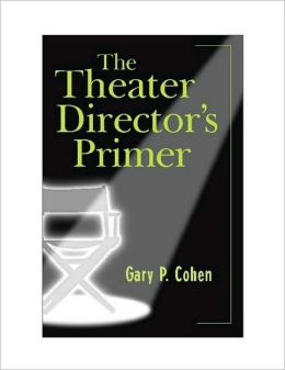 Theater Director's Primer, The Gary P. Cohen